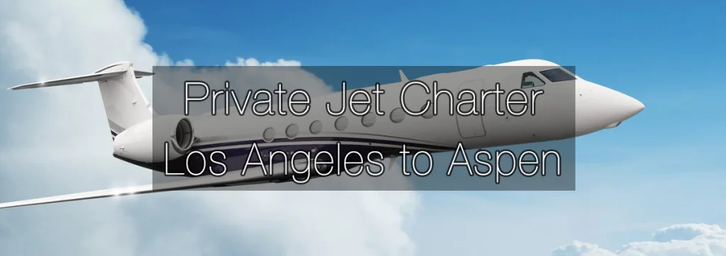 Private Jet Charter Los Angeles to Aspen Aircraft